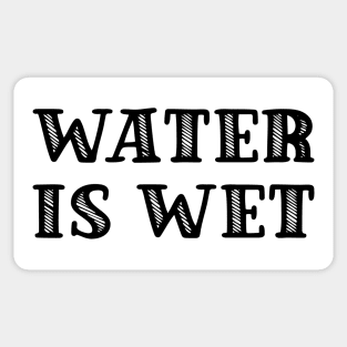 Water is wet Sticker